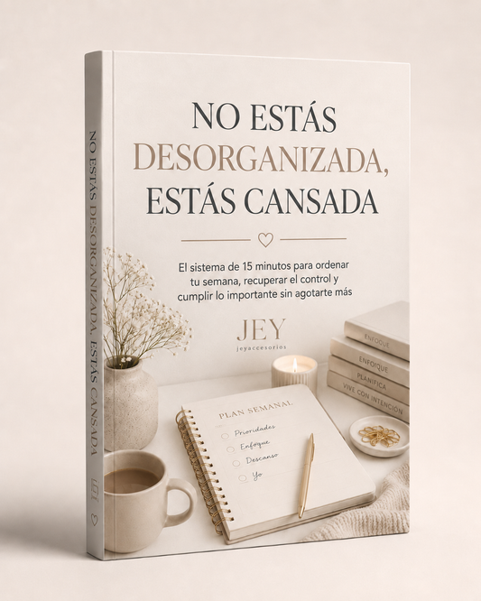 NO ESTÁS DESORGANIZADA, ESTÁS CANSADA